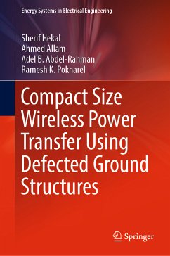 Compact Size Wireless Power Transfer Using Defected Ground Structures (eBook, PDF) - Hekal, Sherif; Allam, Ahmed; Abdel-Rahman, Adel B.; Pokharel, Ramesh K.