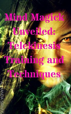 Cover Mind Magick Unveiled: Telekinesis Training and Techniques (eBook, ePUB)