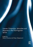 Uneven Citizenship: Minorities and Migrants in the Post-Yugoslav Space (eBook, ePUB)