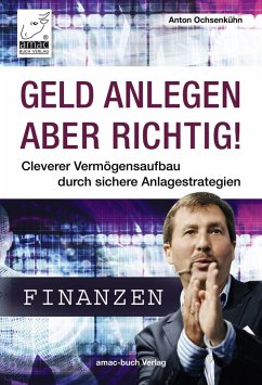 Geld anlegen - aber richtig! (eBook, ePUB) - Ochsenkühn, Anton
