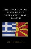 The Macedonian Slavs in the Greek Civil War, 1944-1949 (eBook, ePUB) The Macedonian Slavs in the Greek Civil War, 1944-1949 (eBook, ePUB)
