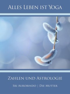 Zahlen und Astrologie (eBook, ePUB) - Aurobindo, Sri; Mutter, Die (D. I. Mira Alfassa)