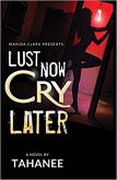Lust Now, Cry Later (eBook, ePUB) Lust Now, Cry Later (eBook, ePUB)