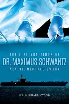 The Life and Times of Dr. Maximus¿Schwantz¿Aka Dr. Michael Swank (eBook, ePUB) - Swank, Michael