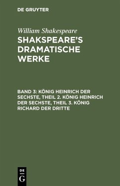 König Heinrich der Sechste, Theil 2. König Heinrich der Sechste, Theil 3. König Richard der Dritte (eBook, PDF) - Shakespeare, William