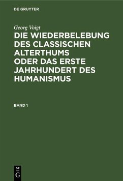 Georg Voigt: Die Wiederbelebung des classischen Alterthums oder das erste Jahrhundert des Humanismus. Band 1 (eBook, PDF) - Voigt, Georg