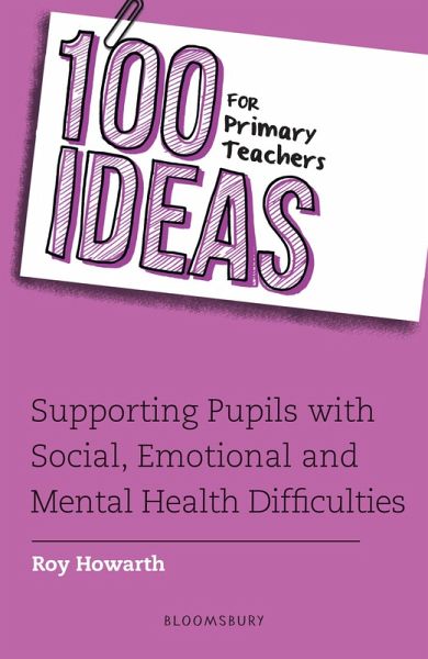 100 Ideas for Primary Teachers: Supporting Pupils with Social, Emotional and Mental Health Difficulties (eBook, ePUB)