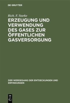 Erzeugung und Verwendung des Gases zur öffentlichen Gasversorgung - Starke, Rich. F.