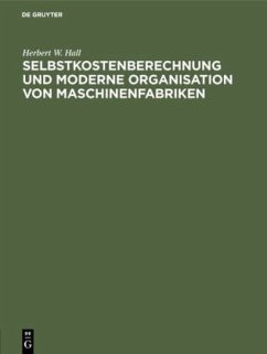 Selbstkostenberechnung und moderne Organisation von Maschinenfabriken - Hall, Herbert W.
