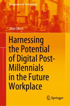 Harnessing the Potential of Digital Post-Millennials in the Future Workplace - Okros, Alan