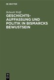 Geschichtsauffassung und Politik in Bismarcks Bewustsein