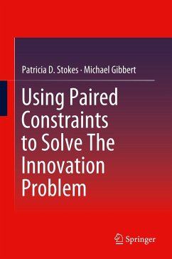 Using Paired Constraints to Solve The Innovation Problem - Stokes, Patricia D.;Gibbert, Michael