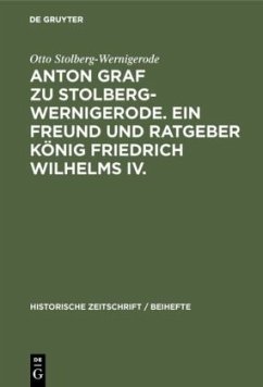 Anton Graf zu Stolberg-Wernigerode. Ein Freund und Ratgeber König Friedrich Wilhelms IV. - Stolberg-Wernigerode, Otto Graf zu