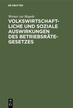 Volkswirtschaftliche und soziale Auswirkungen des Betriebsrätegesetzes - Megede, Werner Zur
