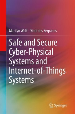 Safe and Secure Cyber-Physical Systems and Internet-of-Things Systems - Wolf, Marilyn;Serpanos, Dimitrios