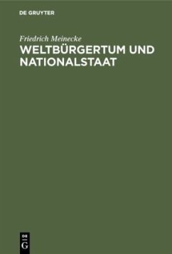 Weltbürgertum und Nationalstaat - Meinecke, Friedrich