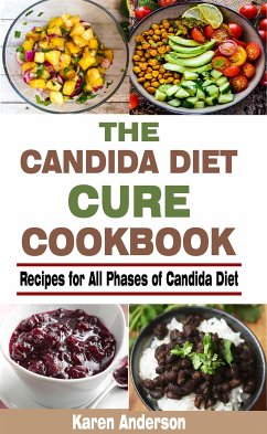 The Candida Diet Cure Cookbook (eBook, ePUB) - Anderson, Karen
