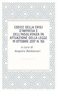 Codice della crisi d’impresa e dell’insolvenza in attuazione della legge 19 ottobre 2017 n. 155 (eBook, ePUB) - Baldassari, Augusto
