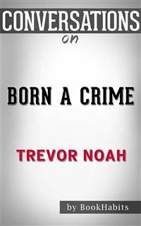 Born a Crime: Stories from a South African Childhood by Trevor Noah   Conversation Starters (eBook, ePUB) - dailyBooks