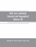 Utah since statehood, historical and biographical (Volume III)