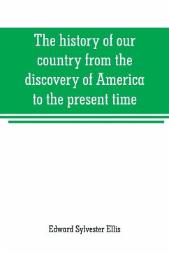 The history of our country from the discovery of America to the present time - Sylvester Ellis, Edward
