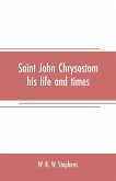 Saint John Chrysostom, his life and times