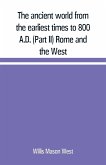 The ancient world from the earliest times to 800 A.D. (Part II) Rome and the West