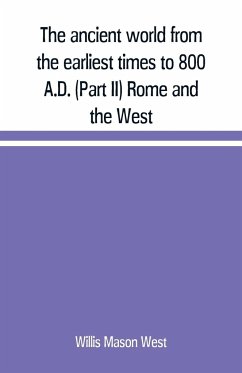 The ancient world from the earliest times to 800 A.D. (Part II) Rome and the West - Mason West, Willis