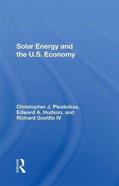 Solar Energy And The U.S. Economy (eBook, ePUB) - Goettle Iv, Richard J; Pleatsikas, Christopher; Hudson, Edward A.
