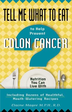 Tell Me What to Eat to Help Prevent Colon Cancer (eBook, ePUB) - Magee, Elaine Tell Me What to Eat to Help Prevent Colon Cancer (eBook, ePUB) - Magee, Elaine