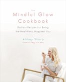 The Mindful Glow Cookbook (eBook, ePUB) The Mindful Glow Cookbook (eBook, ePUB)