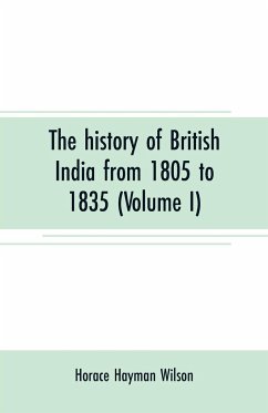 The history of British India from 1805 to 1835 (Volume I) - Hayman Wilson, Horace