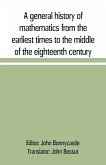A general history of mathematics from the earliest times to the middle of the eighteenth century