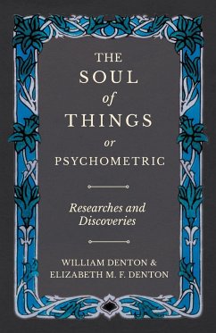 The Soul of Things or Psychometric - Researches and Discoveries - Denton, William; Denton, Elizabeth M. F.