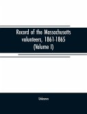 Record of the Massachusetts volunteers, 1861-1865 (Volume I)