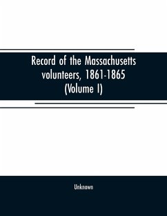 Record of the Massachusetts volunteers, 1861-1865 (Volume I) - Unknown
