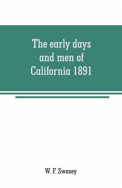 The early days and men of California 1891 - F. Swasey, W.