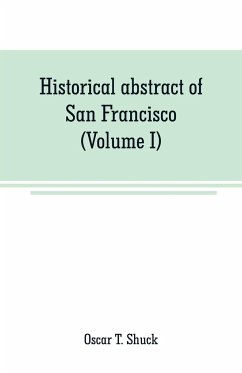 Historical abstract of San Francisco (Volume I) - T. Shuck, Oscar