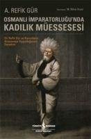 Osmanli Imparatorlugunda Kadilik Müessesesi - Refik Gür, A.