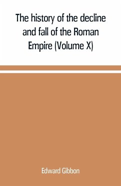 The history of the decline and fall of the Roman Empire (Volume X) - Gibbon, Edward