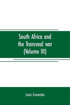South Africa and the Transvaal war (Volume III) - Creswicke, Louis