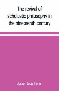 The revival of scholastic philosophy in the nineteenth century - Louis Perrier, Joseph