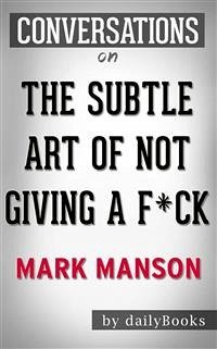 The Subtle Art of Not Giving a F*ck: A Counterintuitive Approach to Living a Good Life by Mark Manson   Conversation Starters (eBook, ePUB) - dailyBooks