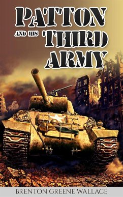 Patton and His Third Army (Annotated) (eBook, ePUB) - Greene Wallace, Brenton