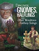 Discover Gnomes, Halflings, and Other Wondrous Fantasy Beings (eBook, PDF) Discover Gnomes, Halflings, and Other Wondrous Fantasy Beings (eBook, PDF)