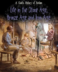 Life in the Stone Age, Bronze Age and Iron Age (eBook, ePUB) - Ganeri, Anita