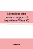 A compilation of the messages and papers of the presidents (Volume XX)