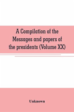 A compilation of the messages and papers of the presidents (Volume XX) - Unknown