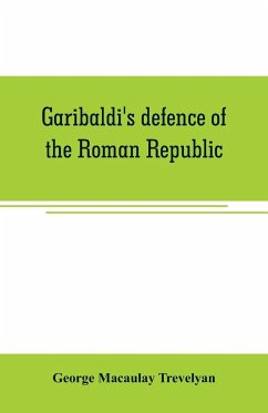 Garibaldi's defence of the Roman Republic - Macaulay Trevelyan, George