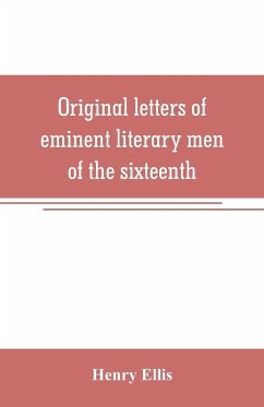 Original letters of eminent literary men of the sixteenth, seventeenth, and eighteenth centuries - Ellis, Henry